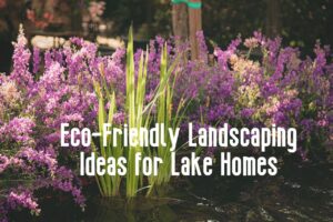 eco-friendly landscaping for lake homes