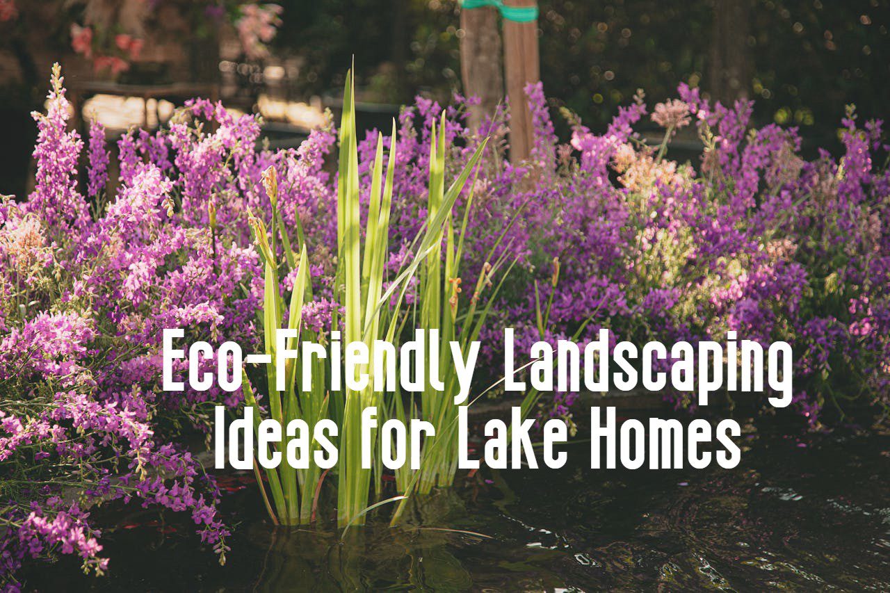 eco-friendly landscaping for lake homes